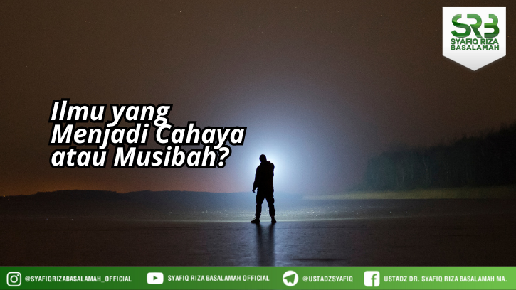 Ilmu yang Menjadi Cahaya atau Musibah?